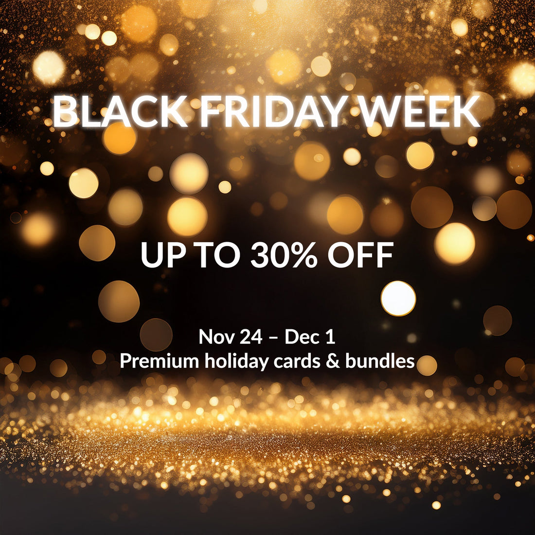 Black Friday Week Sale — Up to 30% Off Premium Holiday Cards & Gift Bundles